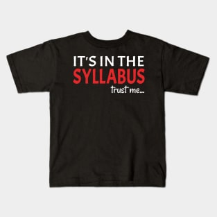 IT'S IN THE SYLLABUS - trust me Kids T-Shirt